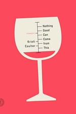 Nothing Good Can Come from This: Essays by Coulter, Kristi 0374286205