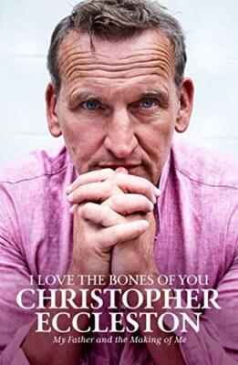 I Love the Bones of You: My Father And The Making Of Me,Christopher Eccleston