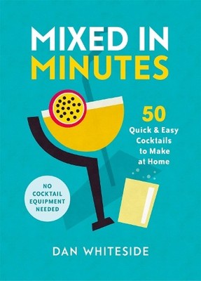 Mixed in Minutes: 50 quick and easy ..., Whiteside, Dan