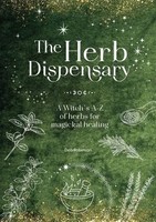 The Herb Dispensary: A Witch's A-Z Of Herbs For Magickal Healing | Deb Robinson