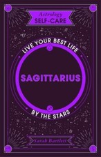Astrology Self-Care: Sagittarius: Live your - hardcover, Bartlett, 9781399704823