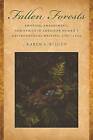 Fallen Forests: Emotion, Embodiment, and Ethics in American Women's Environmental Writing, 1781-1924 by Karen L. Kilcup (Paperback, 2013)