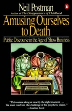 Amusing Ourselves to Death: Public Discourse in the Age of Show Business - GOOD
