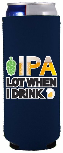 IPA Lot When I Drink Beer Funny Slim Can Coolie; Compatible with Ultra - Picture 7 of 8