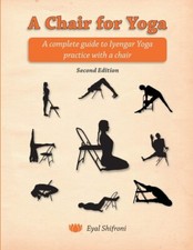 A Chair for Yoga: A complete guide to Iyengar Yoga practice with a chair Pape...