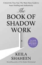 Book of Shadow Work : Unlock the True You: the Must-Have Guide to Inner Healing