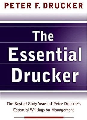 The Essential Drucker: The Best of Sixty Years of Peter Drucker's Essential Writ