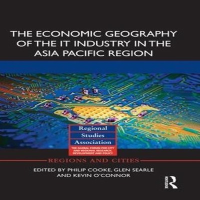 The Economic Geography of the IT Industry in the Asia Pacific Reg