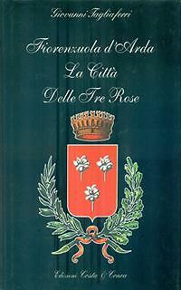 FIRENZUOLA D'ARDA LA CITTA' DELLE TRE ROSE TAGLIAFERRI GIOVANNI COSTA & CONC - Foto 2 di 2