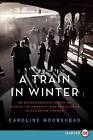 A Train in Winter: An Extraordinary Story of Women, Friendship, and Resistance in Occupied France by Caroline Moorehead (Paperback / softback)