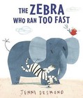 The Zebra Who Ran Too Fast by Jenni Desmond (Hardback, 2014)