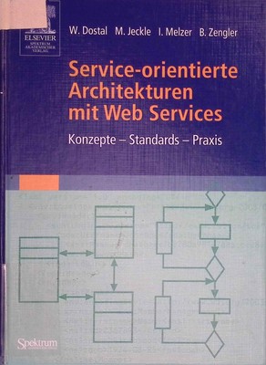 Service-orientierte Architekturen mit Web Services: Konzepte - Standards - Praxi