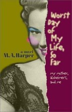 The Worst Day of My Life, So Far: My Mother, Alzheimer'S, and Me, Harper, M. A. 