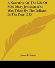 a Narrative Life Mrs Mary Jemison Who Was Taken by Indians in Year 1755 by Seave