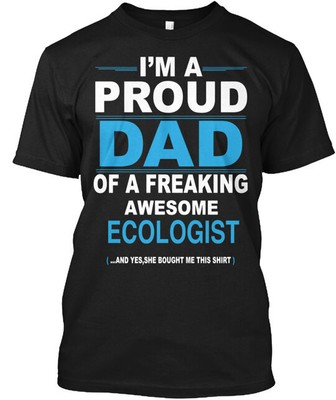 Proud Dad Ecologist Daughter T-Shirt Made in the USA Size S to 5XL