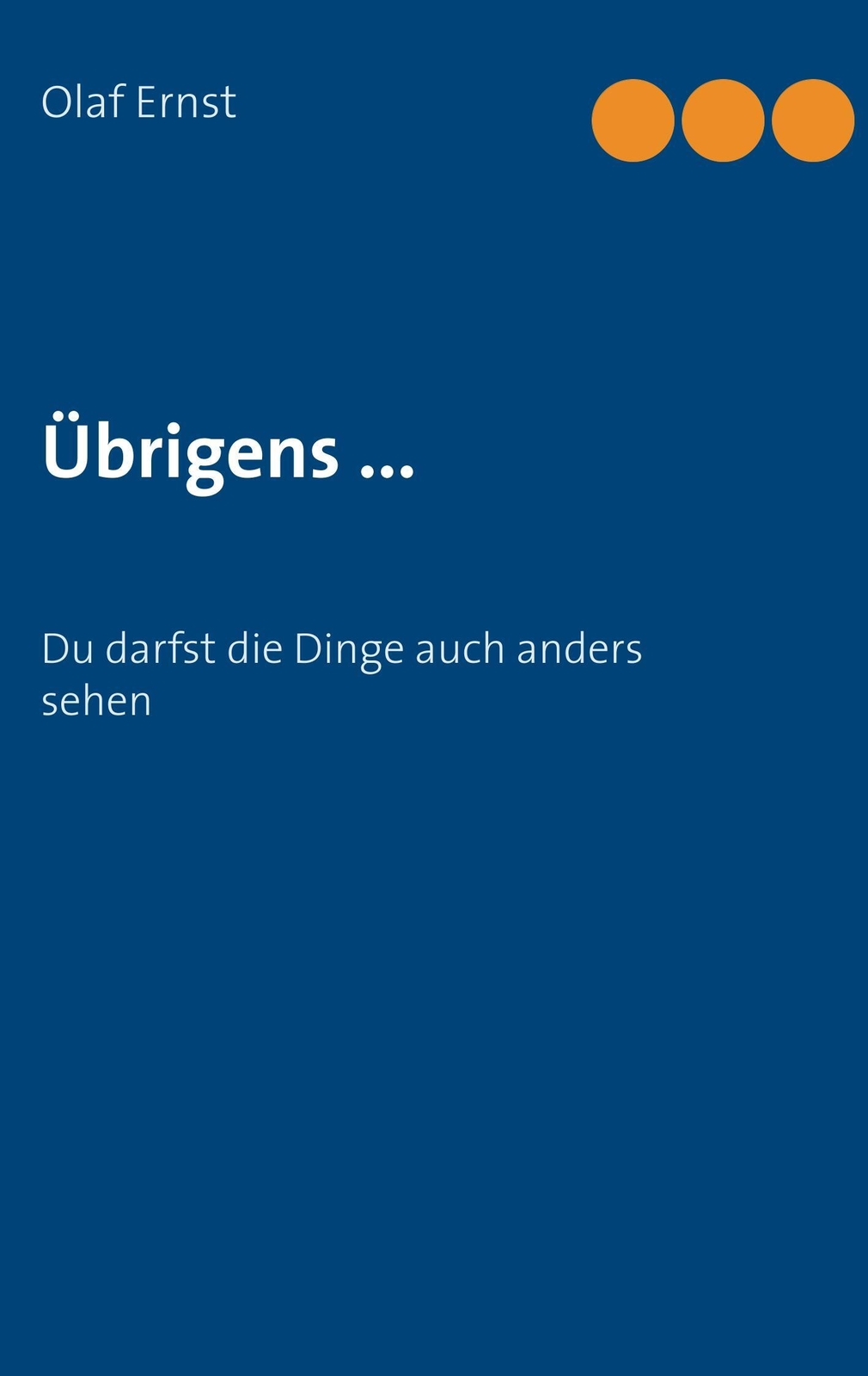 Übrigens ... Du Darfst Die Dinge Auch Anders Sehen Olaf Ernst