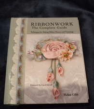 Ribbonwork the Complete Guide : Techniques for Making Ribbon Flowers BY Gibb