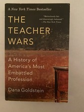 The Teacher Wars : A History of America's Most Embattled Profession by Dana...