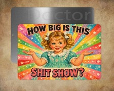 HOW BIG IS THIS SH*T SHOW 8 x 12" metal sign Made in USA