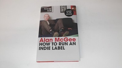 			How to Run an Indie Label (Signed.), McGee, Alan, Allen and Unwin		