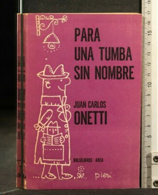 PARA UNA TUMBA SIN NOMBRE. Juan Carlos Onetti. Arca.