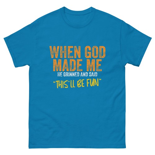 Original Quote and Funny Saying When God Made Me Funny Quote T-Shirt - Unisex - Picture 11 of 16