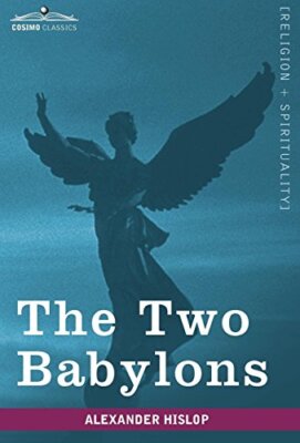 The Two Babylons (Cosimo Classics, Religion + Spirituality) 9781605208107 New-,