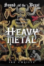 Sound of the Beast: The Complete Headbanging History of Heavy Metal, Ian Christe