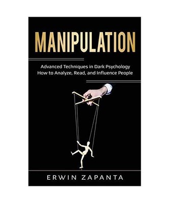Manipulation: Advanced Techniques in Dark Psychology - How to Analyze, Read, and