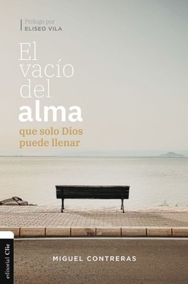 El Vaco del Alma Que Solo Dios Puede Llenar by Miguel Contreras L?pez-Araiza (Sp
