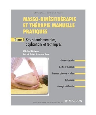 Masso-kinésithérapie et thérapie manuelle pratiques : Tome 1, Bases fondament