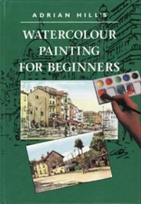 Adrian Hill's Watercolour Painting for Beginners By Adrian Keith