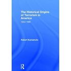 The Historical Origins of Terrorism in America: 1644-1880 by Robert Kumamoto (Hardback, 2013)