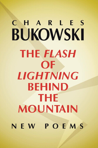 Thumbnail - The Flash Of Lightning Behind The Mountain: Poems By Bukowski, Charles