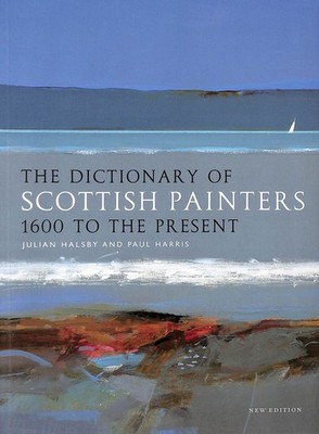 Dictionary of Scottish Painters: 1600 to the Present by Halsby, Julian; Paul Har