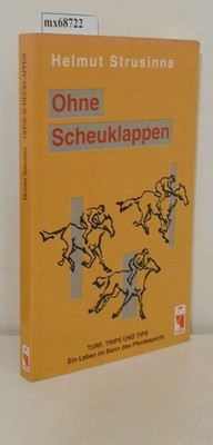 Ohne Scheuklappen Turf, Tips und Trips   ein Leben im Bann des Pferdesports / He