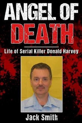 Angel of Death: Life of Serial Killer Donald Harvey by Jack Smith (English) Pape