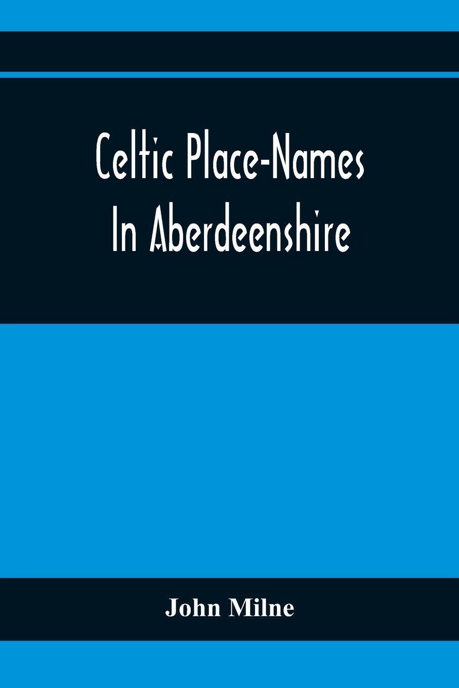 John Milne | Celtic Place-names In Aberdeenshire | Taschenbuch |