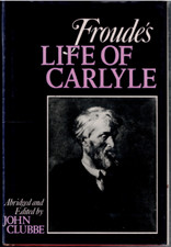 Froude's Life of Carlyle ; Abridged by John Clubbe - Biography of Thomas Carlyle
