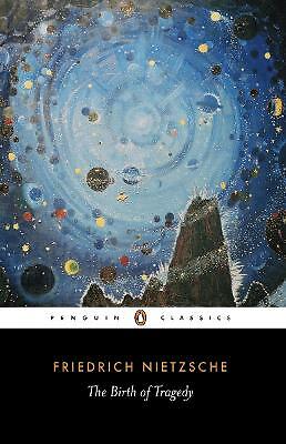 The Birth of Tragedy: Out of the Spirit of Music by Friedrich Nietzsche...