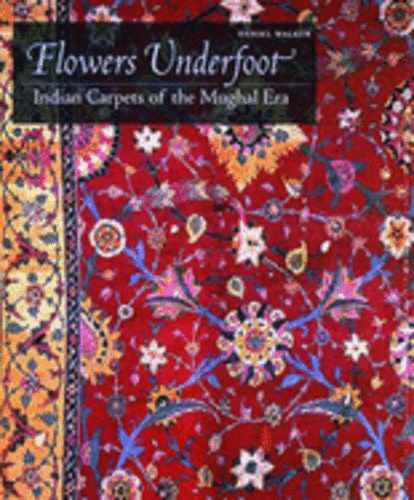 Flowers Underfoot Indian Carpets of The Mughal Era Hardcover Daniel S ...