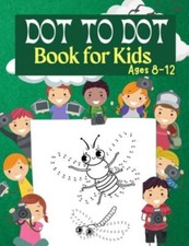 Dot to Dot Book for Kids Ages 8-12: 100 Fun Connect The Dots Books for Kids A...