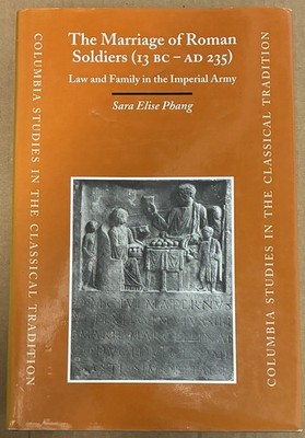 Columbia Studies in the Classical Tradition Ser.: Marriage of Roman Soldiers (13
