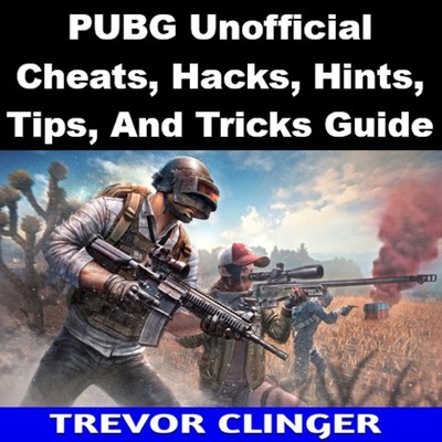 PUBG Unofficial Cheats, Hacks, Hints, Tips, And Tricks Guide