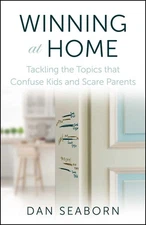 Winning at Home: Tackling the Topics that Confuse Kids and Scare Parents by Sea,