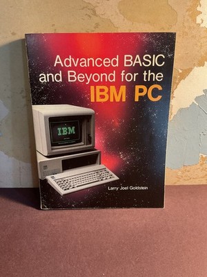 Advanced BASIC and Beyond for the IBM PC Larry Joel Goldstein 1984 Vintage
