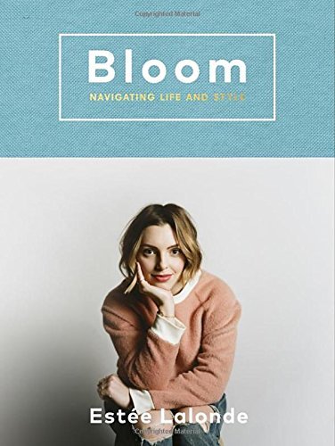 Bloom: navigating life and style By Estée Lalonde