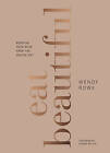Eat Beautiful: Nourish your skin from the inside out by Wendy Rowe (Hardback, 2016)