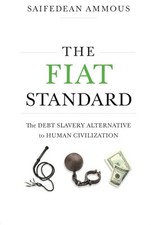 The Fiat Standard: Debt Slavery Alternative to ... by Ammous, Saifedean Hardback