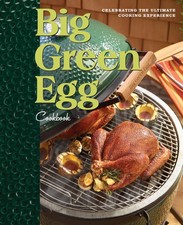 Big Green Egg Cookbook: Celebrating the Ultimate Cooking Experience (Volume ...